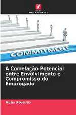 A Correlação Potencial entre Envolvimento e Compromisso do Empregado