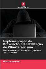 Implementação da Prevenção e Reabilitação do Ciberterrorismo