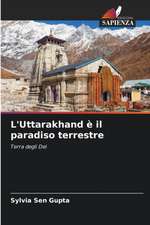 L'Uttarakhand è il paradiso terrestre