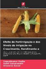 Efeito da Fertirrigação e dos Níveis de Irrigação no Crescimento, Rendimento e