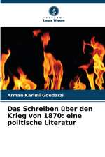 Das Schreiben über den Krieg von 1870: eine politische Literatur