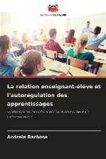 La relation enseignant-élève et l'autorégulation des apprentissages