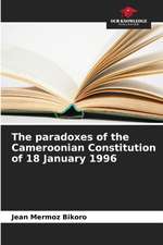 The paradoxes of the Cameroonian Constitution of 18 January 1996