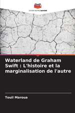 Waterland de Graham Swift : L'histoire et la marginalisation de l'autre