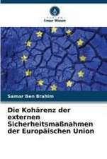 Die Kohärenz der externen Sicherheitsmaßnahmen der Europäischen Union