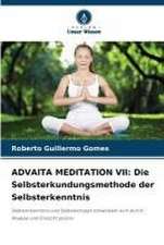 ADVAITA MEDITATION VII: Die Selbsterkundungsmethode der Selbsterkenntnis