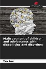 Maltreatment of children and adolescents with disabilities and disorders