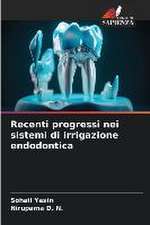 Recenti progressi nei sistemi di irrigazione endodontica