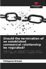 Should the termination of an established commercial relationship be regulated?