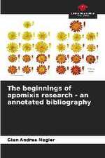 The beginnings of apomixis research - an annotated bibliography