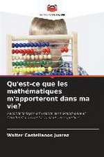 Qu'est-ce que les mathématiques m'apporteront dans ma vie?