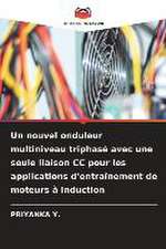 Un nouvel onduleur multiniveau triphasé avec une seule liaison CC pour les applications d'entraînement de moteurs à induction