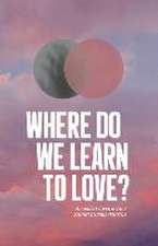 Where Do We Learn to Love?: Short Stories & Photos