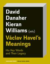 Václav Havel′s Meanings – His Key Words and Their Legacy