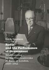 Radio and the Performance of Government – Broadcasting by the Czechoslovaks in Exile in London, 1939–1945