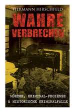 Wahre Verbrechen: Mörder, Kriminal-Prozesse & Historische Kriminalfälle: Der Knabenmörder Döpcke, Prozeß Timm Thode, Eine Kriminalfrage