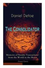 The Consolidator - Memoirs of Sundry Transactions from the World in the Moon (Fantasy Classic)