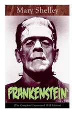 Frankenstein (The Complete Uncensored 1818 Edition): A Gothic Classic - considered to be one of the earliest examples of Science Fiction