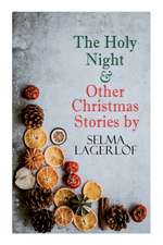 The Holy Night & Other Christmas Stories by Selma Lagerlöf