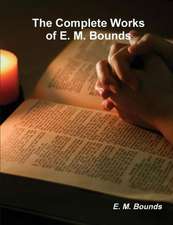 The Complete Works of E. M. Bounds (on prayer)