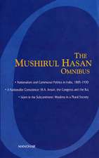 Mushirul Hasan Omnibus: I - Nationalism & Communal Politics in India, 1885-1930; II - A Nationalist Conscience: M A Ansari, the Congress & the Raj; III - Islam in the Subcontinent: Muslims in a Plural Society