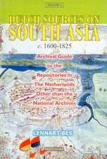 Dutch Sources on South Asia c.1600-1825: Volume 2 -- Archival Guide to the Repositories in the Netherlands Other Than the National Archives