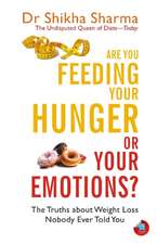 Are You Feeding Your Hunger or Your Emotions?: The Truths about Weight Loss Nobody Ever Told You