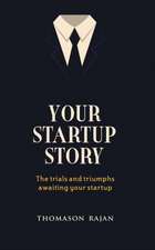 Your Start up Story the trials and triumphs awaiting your start up