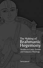 The Making of Brahmanic Hegemony – Studies in Caste, Gender and Vaishnava Theology