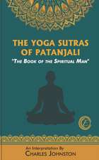 The Yoga Sutras of Patanjali: The Book of the Spiritual Man