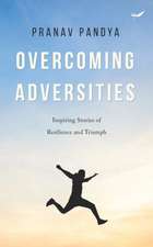 Overcoming Adversities: Inspiring Stories of Resilience and Triumph