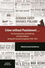 Crime Without Punishment – The Extermination and Suffering of Polish Children During the German Occupation, 1939–1945