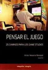 Pensar el juego : 25 caminos para los Games Studies