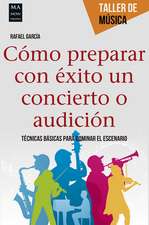 Como Preparar Con Exito Un Concierto O Audicion: Tecnicas Basicas Para Dominar El Escenario