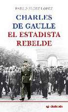 Charles de Gaulle, el estadista rebelde