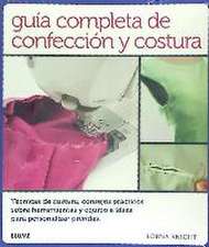 Guía completa de confección y costura : técnicas de costura, consejos prácticos sobre herramientas y equipo e ideas para personalizar prendas