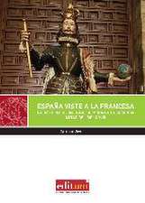 España viste a la francesa : la historia de un traje de moda de la segunda mitad del siglo XVIII