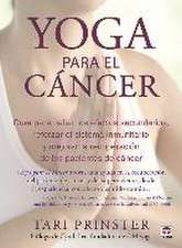 Yoga para el cáncer : guía para paliar los efectos secundarios, aumentar el sistema inmunitario y mejorar la recuperación de los pacientes de cáncer