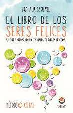 El libro de los seres felices : aprende a cerrar círculos y revela tu fuerza emocional