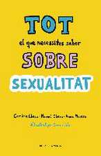 Tot el que necessites saber sobre sexualitat : per gaudir-la de forma sana i segura