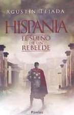 HISPANIA. EL SUEÑO DE UN REBELDE