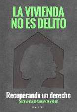 La vivienda no es delito : recuperando un derecho : quién y por qué se okupa Madrid
