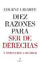 Diez razones para ser de derechas : y atreverse a decirlo