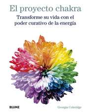 Proyecto Chakra: Transforme Su Vida Con El Poder Curativo de la Energía