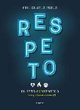 Respeto : el sexo con sentido : no te quedes con las ganas