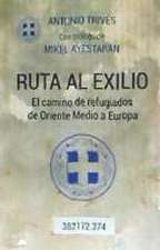 Ruta al exilio : el camino de refugiados de Oriente Medio a Europa