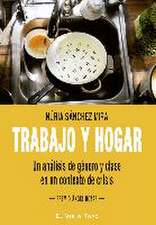 Trabajo y hogar : un análisis de género y clase en un contexto de crisis