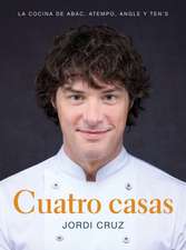 Cuatro Casas. La Cocina de Jordi En Abac, Atempo, Angle Y Ten's / Four Homes. Jo Rdi's Cooking in Abac, Atempo, Angle, and Tens