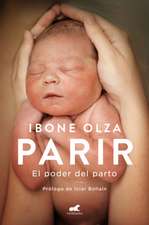 Parir: El Poder del Parto (Nueva Ed. Prefacio Autora) / Birth. the Power of Labor (Updated Edition)