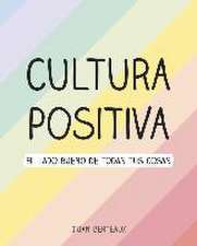 Cultura positiva : el lado bueno de todas tus cosas